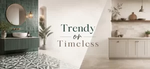 Which Tile Design Should You Choose: Trendy or Timeless?